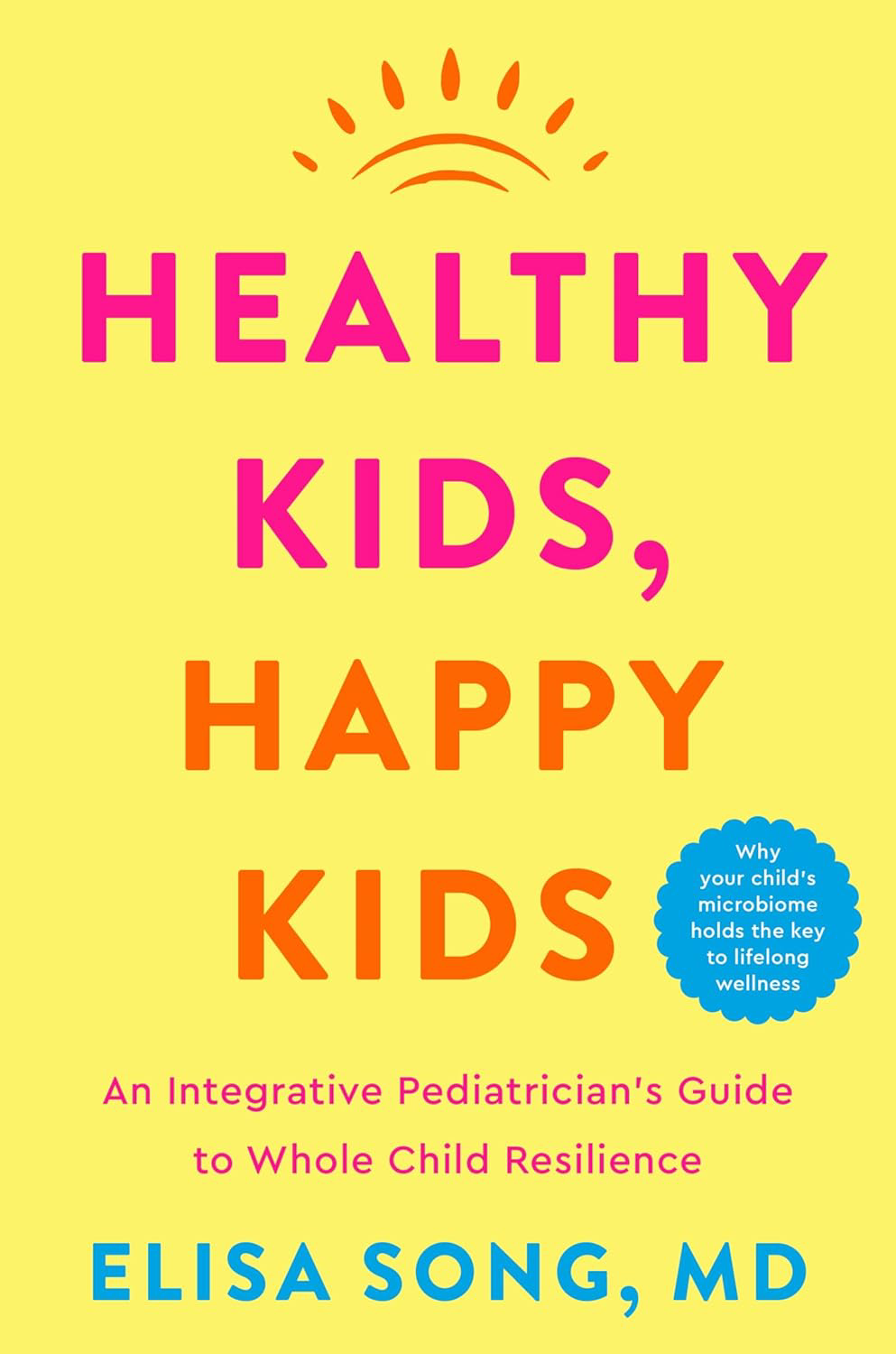 Healthy Kids, Happy Kids: An Integrative Pediatrician’s Guide to Whole Child Resilience