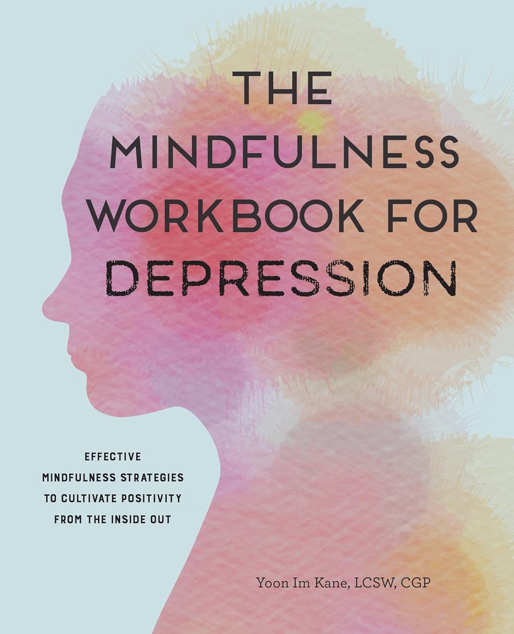 The Mindfulness Workbook for Depression: Effective Mindfulness Strategies to Cultivate Positivity from the Inside Out
